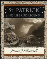 Sfântul Patrick - Viața și legenda sa - St Patrick - His Life and Legend