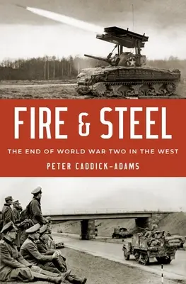 Foc și oțel: Sfârșitul celui de-al Doilea Război Mondial în Occident - Fire and Steel: The End of World War Two in the West
