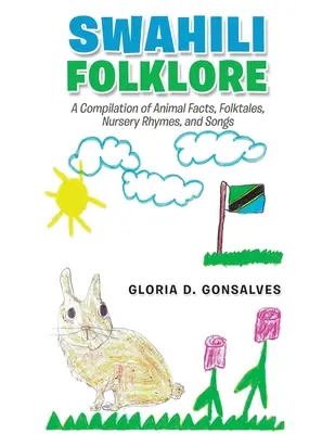 Folclor swahili: O compilație de fapte despre animale, povești populare, versuri de grădiniță și cântece - Swahili Folklore: A Compilation of Animal Facts, Folktales, Nursery Rhymes, and Songs
