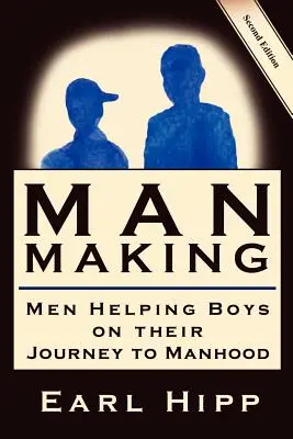 Man-Making - Bărbați care îi ajută pe băieți în călătoria lor spre masculinitate - Man-Making - Men Helping Boys on Their Journey to Manhood