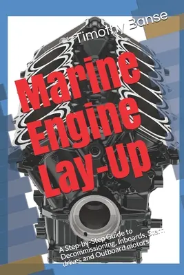 Lay-Up motoare marine: Un ghid pas cu pas pentru dezafectare, motoare Inboard, motoare Stern Drive și motoare Outboard - Marine Engine Lay-Up: A Step-by-Step Guide to Decommissioning, Inboards, Stern drives and Outboard motors