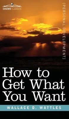 Cum să obții ceea ce îți dorești - How to Get What You Want