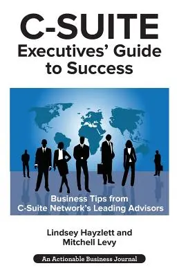 Ghidul către succes al executivilor C-Suite: Sfaturi puternice de la consilierii rețelei C-Suite pentru a deveni un executiv C-Suite mai eficient - C-Suite Executives' Guide to Success: Powerful Tips from C-Suite Network Advisors to Become a More Effective C-Suite Executive