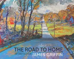 Drumul spre casă, Arta și eseurile lui James Griffin - The Road to Home, Art and Essays of James Griffin