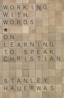 Lucrul cu cuvintele: Despre învățarea de a vorbi creștinește - Working with Words: On Learning to Speak Christian