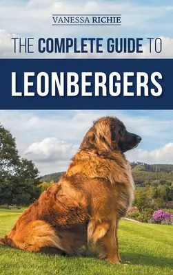 Ghidul complet pentru Leonbergeri: Selectarea, dresarea, hrănirea, exersarea, socializarea și iubirea noului tău cățel Leonberger - The Complete Guide to Leonbergers: Selecting, Training, Feeding, Exercising, Socializing, and Loving Your New Leonberger Puppy