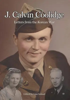 J. Calvin Coolidge: Scrisori din Războiul din Coreea - J. Calvin Coolidge: Letters from the Korean War