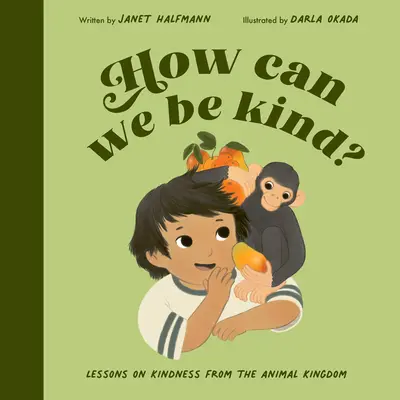 Cum putem fi buni? Înțelepciune din regatul animal - How Can We Be Kind?: Wisdom from the Animal Kingdom