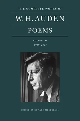 Operele complete ale lui W. H. Auden: Poezii, volumul II: 1940-1973 - The Complete Works of W. H. Auden: Poems, Volume II: 1940-1973