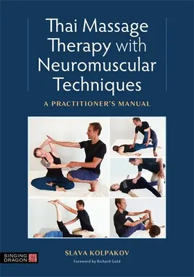 Masaj thailandez cu tehnici neuromusculare: Manualul practicianului: A Practitioner's Manual - Thai Massage with Neuromuscular Techniques: A Practitioner's Manual