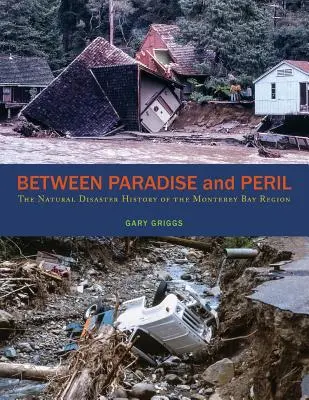 Între Paradis și Pericol: Istoria dezastrelor naturale din regiunea Monterey Bay - Between Paradise and Peril: The Natural Disaster History of the Monterey Bay Region