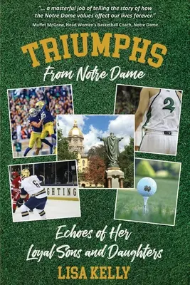 Triumfuri de la Notre Dame: Ecouri ale fiilor și fiicelor sale loiale - Triumphs From Notre Dame: Echoes of Her Loyal Sons and Daughters