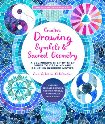 Desen creativ: Simboluri și Geometrie Sacră: Un ghid pas cu pas pentru începători pentru a desena și picta motive inspirate - Explorați desenul cu busolă, Colo - Creative Drawing: Symbols and Sacred Geometry: A Beginner's Step-By-Step Guide to Drawing and Painting Inspired Motifs - Explore Compass Drawing, Colo