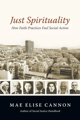 Spiritualitate dreaptă: Cum practicile de credință alimentează acțiunea socială - Just Spirituality: How Faith Practices Fuel Social Action