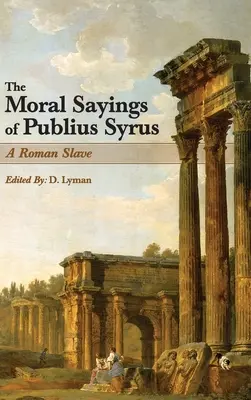 Propozițiile morale ale lui Publius Syrus: un sclav roman - The Moral Sayings of Publius Syrus: A Roman Slave