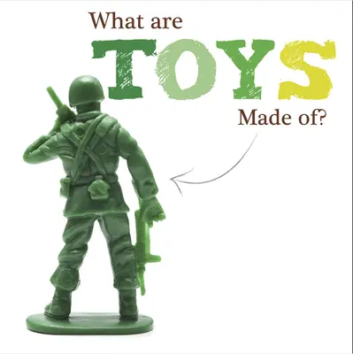 Din ce sunt făcute jucăriile? - What Are Toys Made Of?