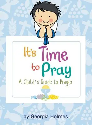 Este timpul să te rogi: Ghidul unui copil pentru rugăciune - It's Time to Pray: A Child's Guide to Prayer