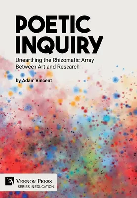 Poetic Inquiry: Descoperirea rețelei rizomatice dintre artă și cercetare - Poetic Inquiry: Unearthing the Rhizomatic Array Between Art and Research