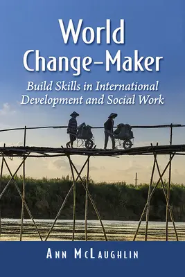World Change-Maker: Dezvoltarea abilităților în dezvoltarea internațională și asistența socială - World Change-Maker: Build Skills in International Development and Social Work