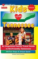 KIDS LOVE TENNESSEE, ediția a 5-a: Un ghid de călătorie organizat pentru familii în Tennessee, prietenos cu copiii. 500 de popasuri distractive și locuri unice - KIDS LOVE TENNESSEE, 5th Edition: An Organized Family Travel Guide to Kid-Friendly Tennessee. 500 Fun Stops & Unique Spots