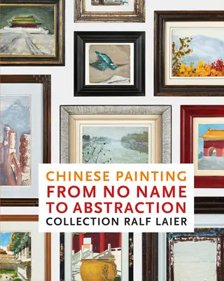 Pictura chineză de la No Name la Abstracție: Colecția Ralf Laier - Chinese Painting from No Name to Abstraction: Collection Ralf Laier