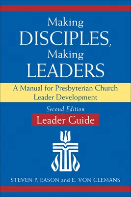 Making Disciples, Making Leaders--Leader Guide, Updated Second Edition: Un manual pentru dezvoltarea liderilor bisericii prezbiteriene - Making Disciples, Making Leaders--Leader Guide, Updated Second Edition: A Manual for Presbyterian Church Leader Development
