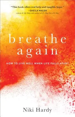 Respiră din nou: Cum să trăiești bine când viața se destramă - Breathe Again: How to Live Well When Life Falls Apart
