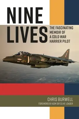 Nouă vieți: Memoriile convingătoare ale unui pilot Harrier din Războiul Rece - Nine Lives: The Compelling Memoir of a Cold War Harrier Pilot