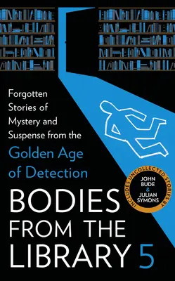 Corpuri din bibliotecă 5: Povești uitate de mister și suspans din Epoca de Aur a Detecției - Bodies from the Library 5: Forgotten Stories of Mystery and Suspense from the Golden Age of Detection