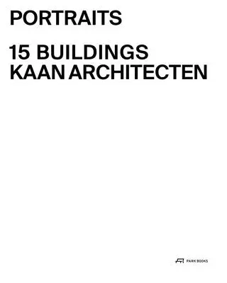 Portrete: 15 clădiri Kaan Architecten - Portraits: 15 Buildings Kaan Architecten