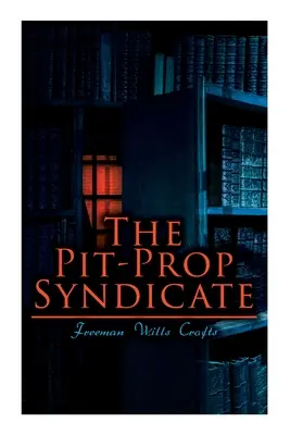 The Pit-Prop Syndicate: O saga palpitantă a unui sindicat al crimei - The Pit-Prop Syndicate: A Thrilling Crime Syndicate Saga