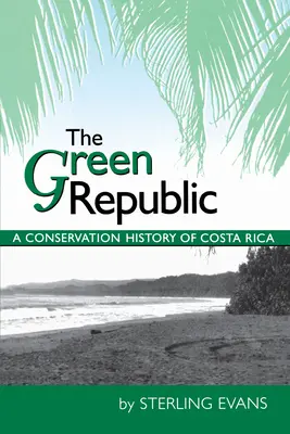 The Green Republic: O istorie a conservării din Costa Rica - The Green Republic: A Conservation History of Costa Rica