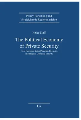 Economia politică a securității private: Cum privatizează, reglementează și produc securitatea internă statele europene - The Political Economy of Private Security: How European States Privatize, Regulate and Produce Domestic Security