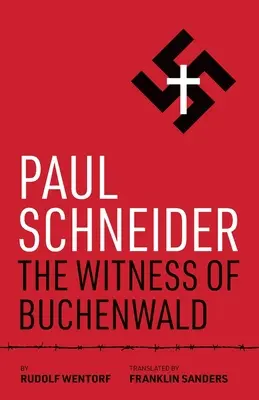 Paul Schneider: Martorul de la Buchenwald - Paul Schneider: The Witness of Buchenwald