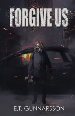 Iartă-ne: Un thriller post-apocaliptic de supraviețuire - Forgive Us: A Post Apocalyptic Survival Thriller