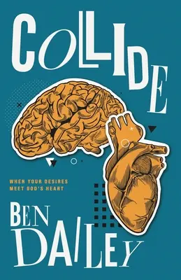 Coliziune: Când dorințele tale întâlnesc inima lui Dumnezeu - Collide: When Your Desires Meet God's Heart