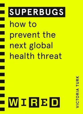 Superbacterii (ghiduri WIRED) - Cum să prevenim următoarea amenințare globală la adresa sănătății - Superbugs (WIRED guides) - How to prevent the next global health threat