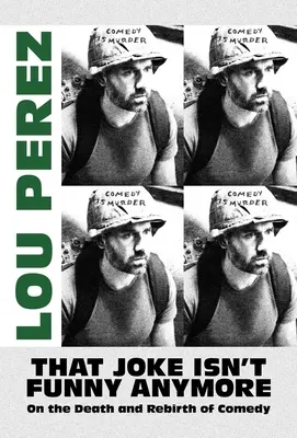 Gluma aia nu mai este amuzantă: Despre moartea și renașterea comediei (On the Death and Rebirth of Comedy) - That Joke Isn't Funny Anymore: On the Death and Rebirth of Comedy