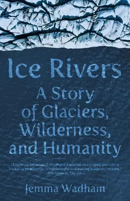 Râuri de gheață: O poveste despre ghețari, sălbăticie și umanitate - Ice Rivers: A Story of Glaciers, Wilderness, and Humanity