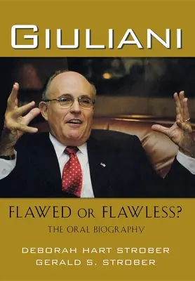 Giuliani: defect sau impecabil?: Biografia orală - Giuliani: Flawed or Flawless?: The Oral Biography