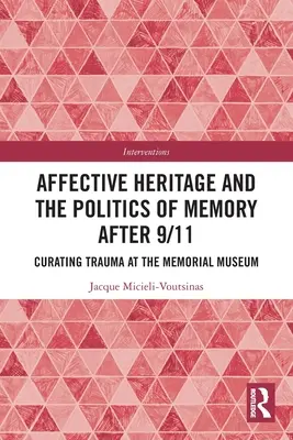 Patrimoniul afectiv și politica memoriei după 9/11: Curating Trauma la Muzeul Memorial - Affective Heritage and the Politics of Memory after 9/11: Curating Trauma at the Memorial Museum