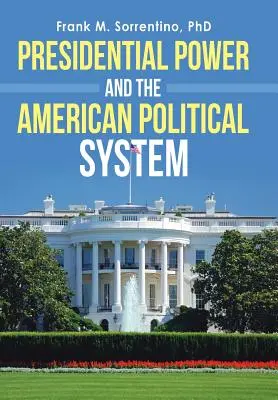 Puterea prezidențială și sistemul politic american - Presidential Power and the American Political System