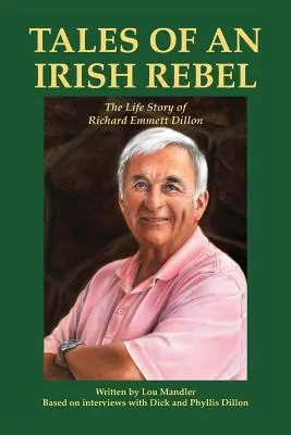 Tales of an Irish Rebel: Povestea de viață a lui Richard Emmett Dillon - Tales of an Irish Rebel: The Life Story of Richard Emmett Dillon