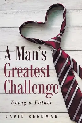 Cea mai mare provocare a unui bărbat: a fi tată - A Man's Greatest Challenge: Being a Father