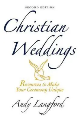 Nunți creștine, ediția a doua: Resurse pentru a vă face ceremonia unică - Christian Weddings, Second Edition: Resources to Make Your Ceremony Unique