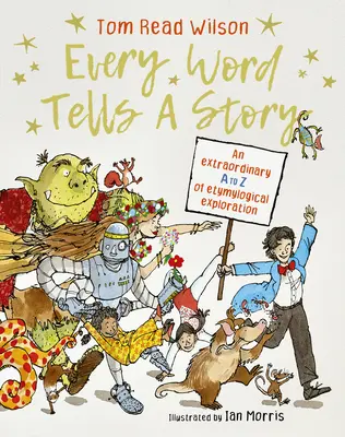 Fiecare cuvânt spune o poveste: O extraordinară explorare etimologică de la A la Z - Every Word Tells a Story: An Extraordinary A to Z of Etymological Exploration
