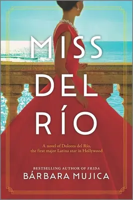 Miss del Ro: Un roman despre Dolores del Ro, primul mare star latino-american de la Hollywood - Miss del Ro: A Novel of Dolores del Ro, the First Major Latina Star in Hollywood
