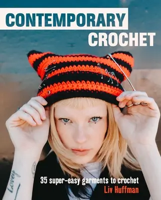 Croșetat contemporan: 35 de articole de îmbrăcăminte și accesorii super-ușoare - Contemporary Crochet: 35 Super-Easy Garments and Accessories