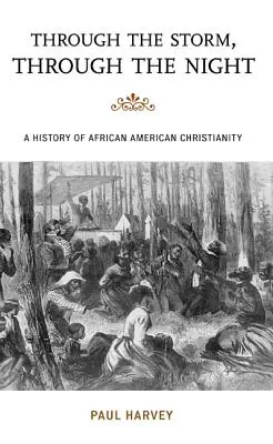 Through the Storm, Through the Night: O istorie a creștinismului afro-american - Through the Storm, Through the Night: A History of African American Christianity