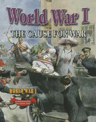 Primul Război Mondial: Cauza războiului - World War I: The Cause for War
